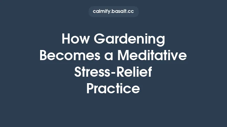 How Gardening Becomes a Meditative Stress‑Relief Practice Thumbnail