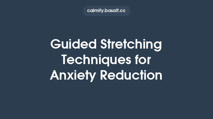 Guided Stretching Techniques for Anxiety Reduction Thumbnail