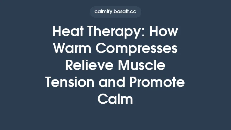 Heat Therapy: How Warm Compresses Relieve Muscle Tension and Promote Calm Thumbnail