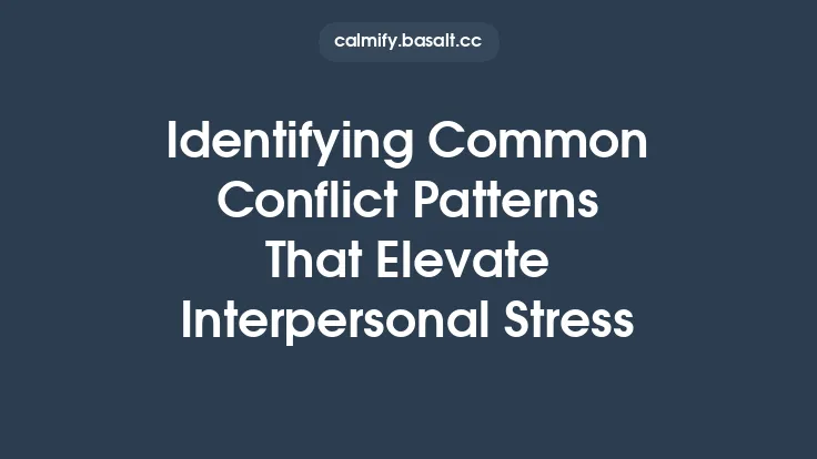 Identifying Common Conflict Patterns That Elevate Interpersonal Stress Thumbnail
