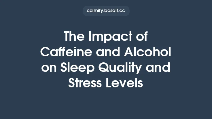 The Impact of Caffeine and Alcohol on Sleep Quality and Stress Levels Thumbnail