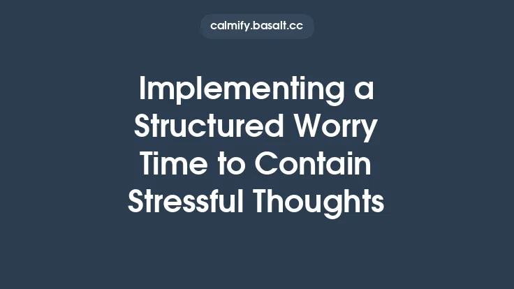 Implementing a Structured Worry Time to Contain Stressful Thoughts Thumbnail