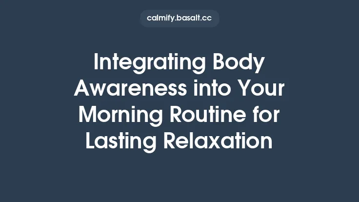Integrating Body Awareness into Your Morning Routine for Lasting Relaxation Thumbnail