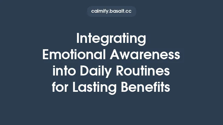 Integrating Emotional Awareness into Daily Routines for Lasting Benefits Thumbnail