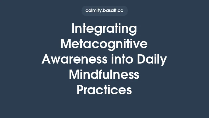 Integrating Metacognitive Awareness into Daily Mindfulness Practices Thumbnail