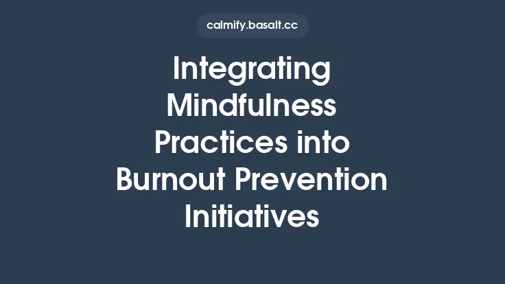 Integrating Mindfulness Practices into Burnout Prevention Initiatives Thumbnail