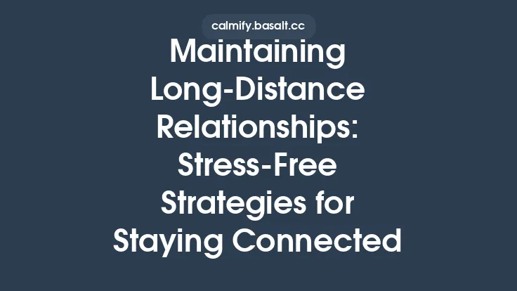 Maintaining Long‑Distance Relationships: Stress‑Free Strategies for Staying Connected Thumbnail