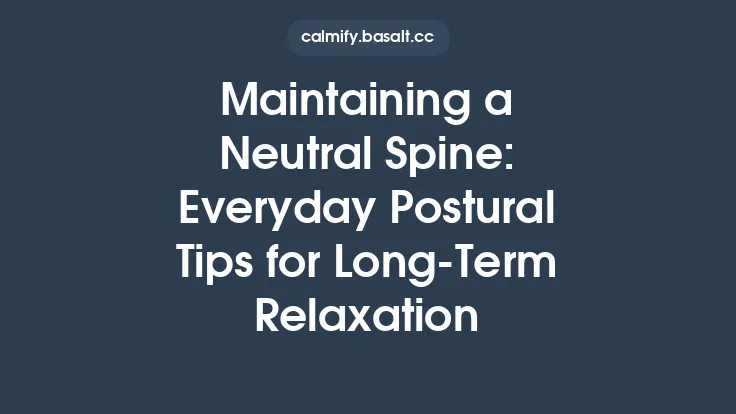 Maintaining a Neutral Spine: Everyday Postural Tips for Long‑Term Relaxation Thumbnail