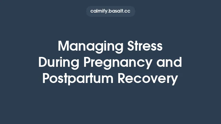 Managing Stress During Pregnancy and Postpartum Recovery Thumbnail