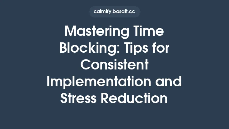 Mastering Time Blocking: Tips for Consistent Implementation and Stress Reduction Thumbnail