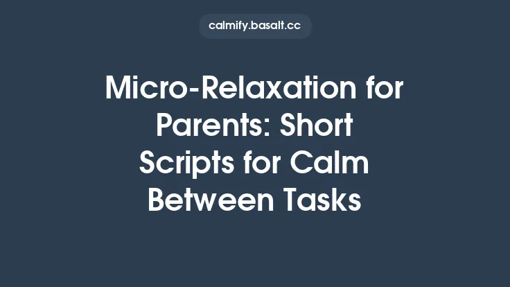 Micro‑Relaxation for Parents: Short Scripts for Calm Between Tasks Thumbnail