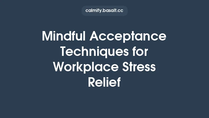 Mindful Acceptance Techniques for Workplace Stress Relief Thumbnail