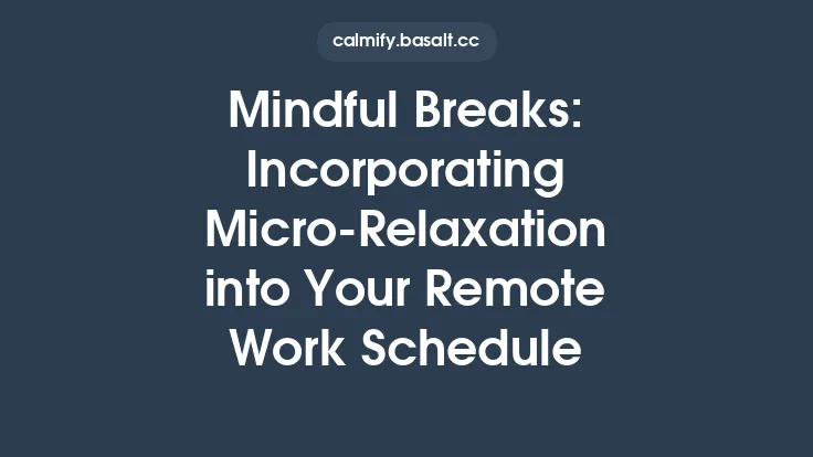 Mindful Breaks: Incorporating Micro‑Relaxation into Your Remote Work Schedule Thumbnail