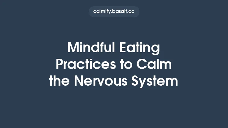Mindful Eating Practices to Calm the Nervous System Thumbnail