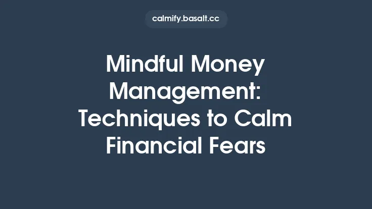 Mindful Money Management: Techniques to Calm Financial Fears Thumbnail
