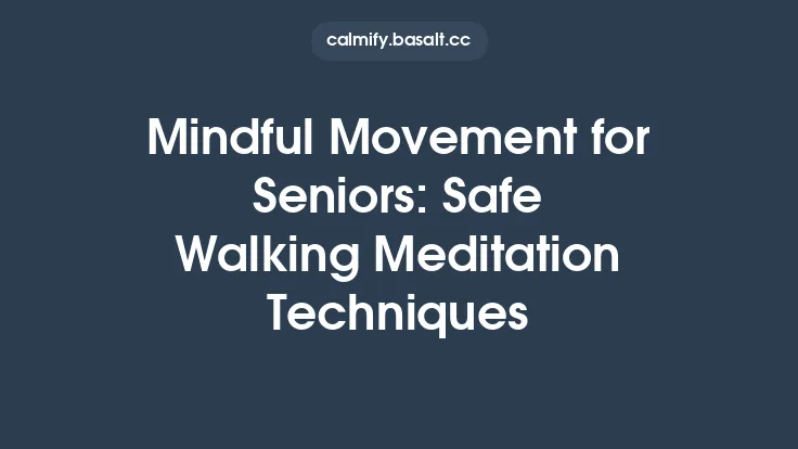 Mindful Movement for Seniors: Safe Walking Meditation Techniques Thumbnail