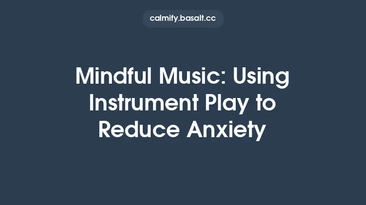 Mindful Music: Using Instrument Play to Reduce Anxiety Thumbnail