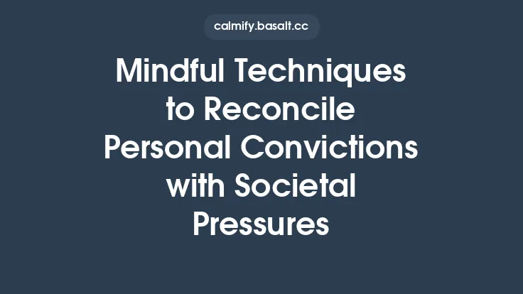 Mindful Techniques to Reconcile Personal Convictions with Societal Pressures Thumbnail