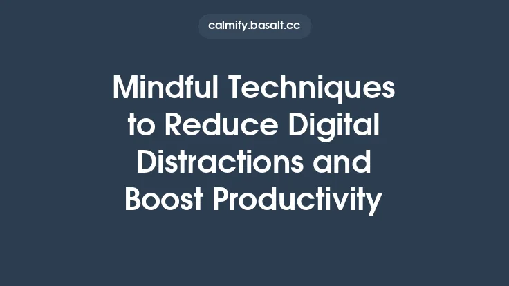 Mindful Techniques to Reduce Digital Distractions and Boost Productivity Thumbnail