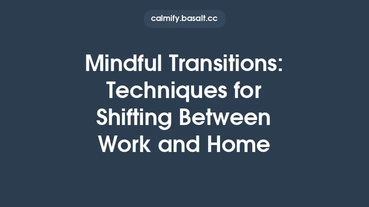 Mindful Transitions: Techniques for Shifting Between Work and Home Thumbnail