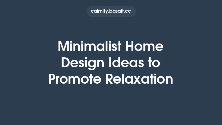 Minimalist Home Design Ideas to Promote Relaxation Thumbnail