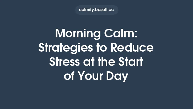 Morning Calm: Strategies to Reduce Stress at the Start of Your Day Thumbnail