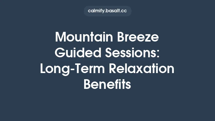Mountain Breeze Guided Sessions: Long‑Term Relaxation Benefits Thumbnail