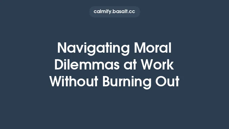 Navigating Moral Dilemmas at Work Without Burning Out Thumbnail