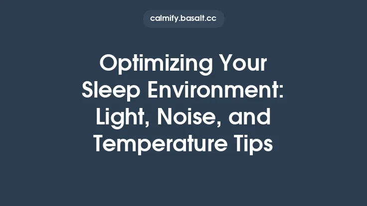 Optimizing Your Sleep Environment: Light, Noise, and Temperature Tips Thumbnail