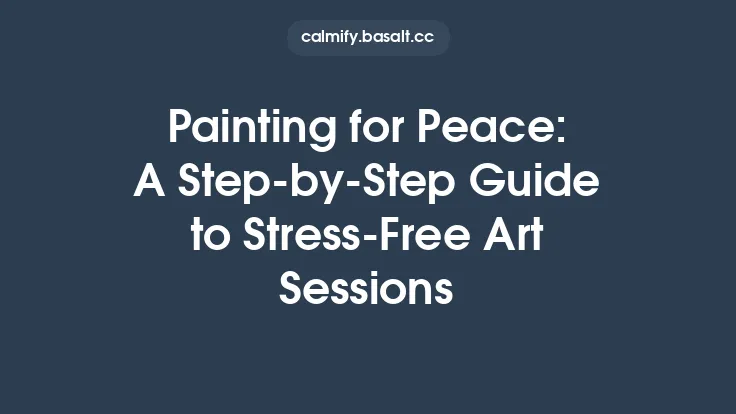 Painting for Peace: A Step‑by‑Step Guide to Stress‑Free Art Sessions Thumbnail