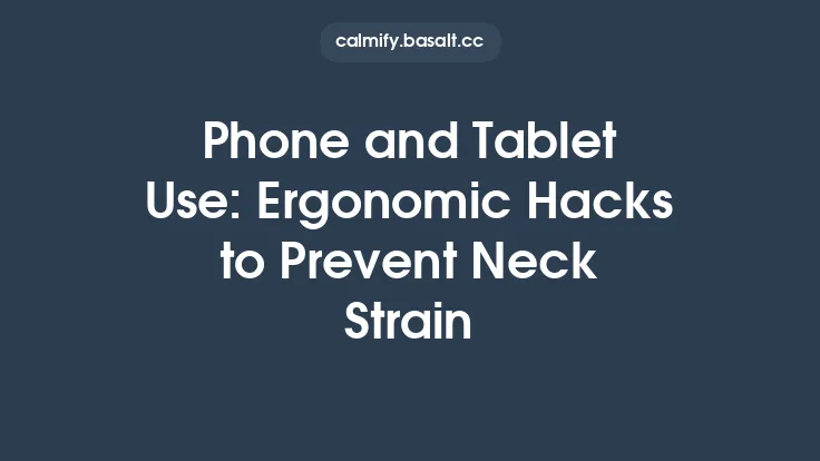 Phone and Tablet Use: Ergonomic Hacks to Prevent Neck Strain Thumbnail
