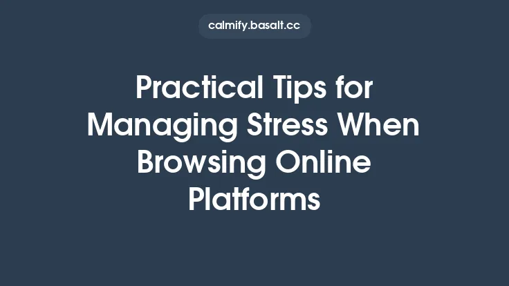 Practical Tips for Managing Stress When Browsing Online Platforms Thumbnail