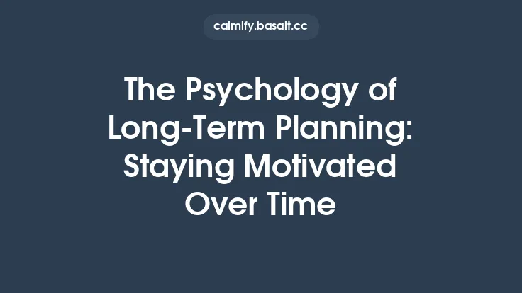 The Psychology of Long-Term Planning: Staying Motivated Over Time Thumbnail