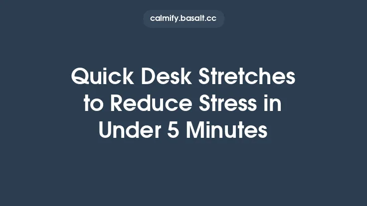 Quick Desk Stretches to Reduce Stress in Under 5 Minutes Thumbnail