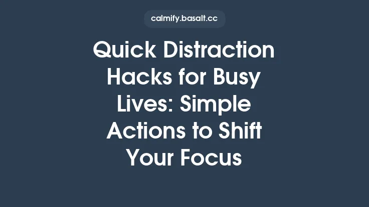 Quick Distraction Hacks for Busy Lives: Simple Actions to Shift Your Focus Thumbnail