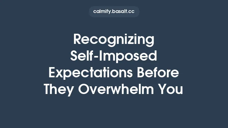 Recognizing Self‑Imposed Expectations Before They Overwhelm You Thumbnail