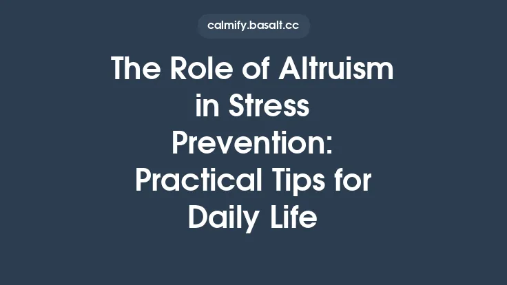 The Role of Altruism in Stress Prevention: Practical Tips for Daily Life Thumbnail