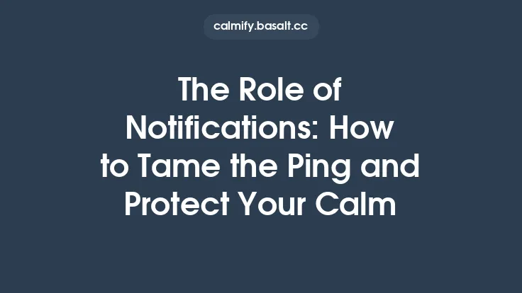 The Role of Notifications: How to Tame the Ping and Protect Your Calm Thumbnail