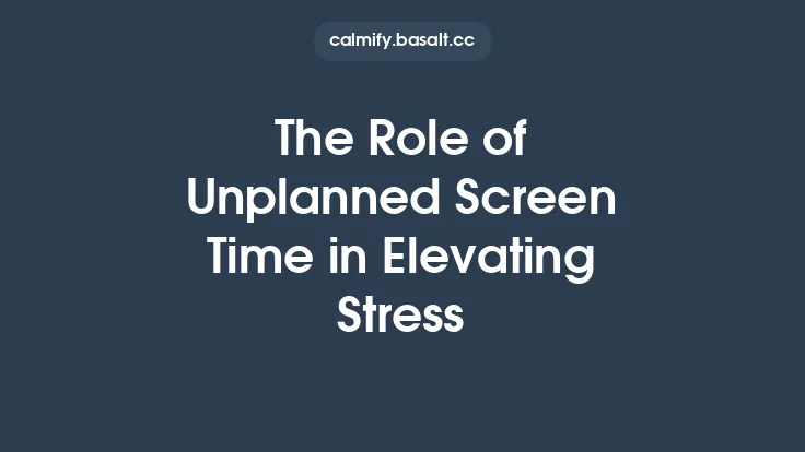 The Role of Unplanned Screen Time in Elevating Stress Thumbnail