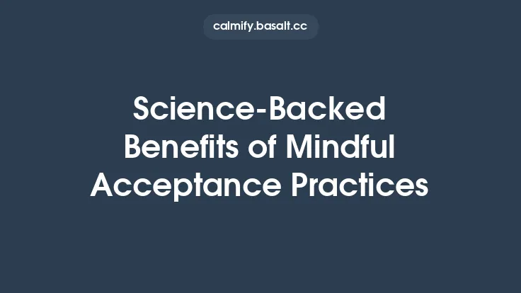 Science-Backed Benefits of Mindful Acceptance Practices Thumbnail