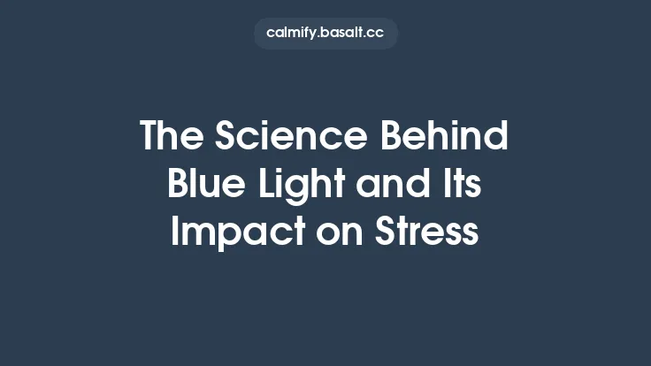 The Science Behind Blue Light and Its Impact on Stress Thumbnail