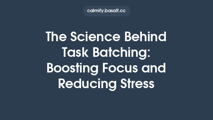 The Science Behind Task Batching: Boosting Focus and Reducing Stress Thumbnail