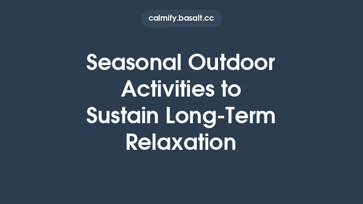 Seasonal Outdoor Activities to Sustain Long‑Term Relaxation Thumbnail