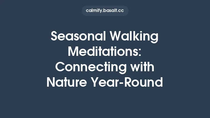 Seasonal Walking Meditations: Connecting with Nature Year‑Round Thumbnail