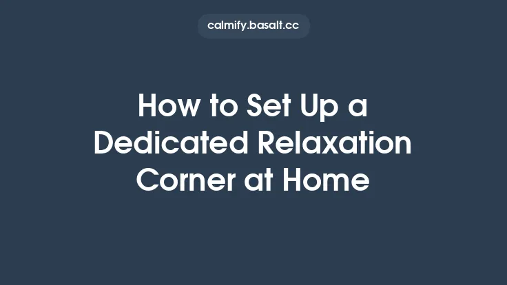 How to Set Up a Dedicated Relaxation Corner at Home Thumbnail
