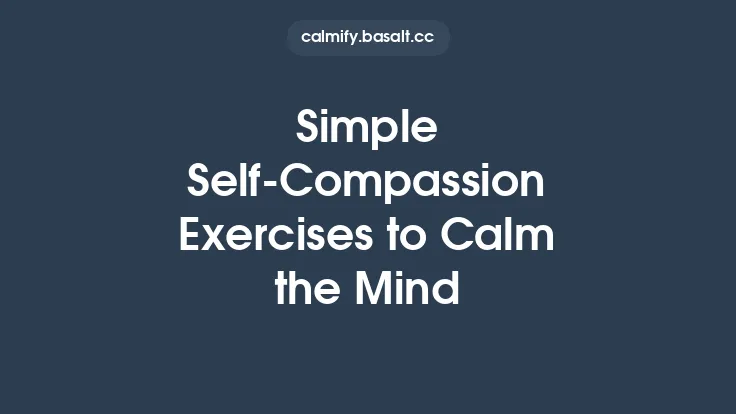 Simple Self‑Compassion Exercises to Calm the Mind Thumbnail