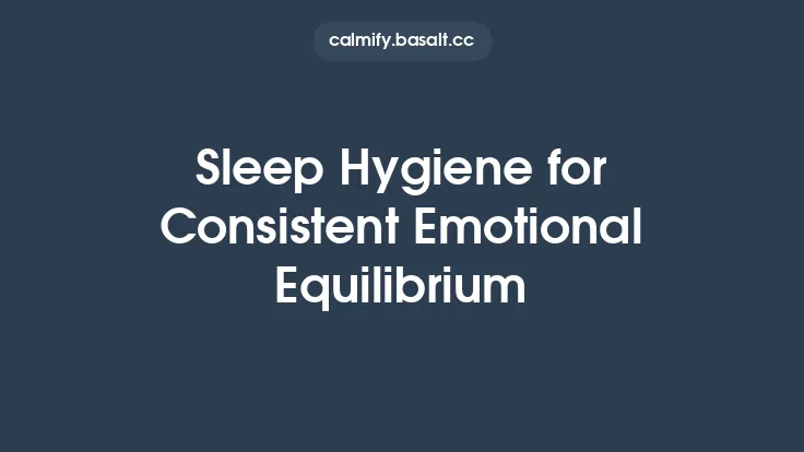 Sleep Hygiene for Consistent Emotional Equilibrium Thumbnail