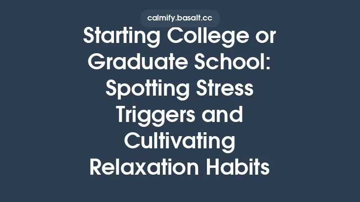 Starting College or Graduate School: Spotting Stress Triggers and Cultivating Relaxation Habits Thumbnail