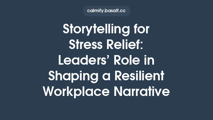 Storytelling for Stress Relief: Leaders’ Role in Shaping a Resilient Workplace Narrative Thumbnail
