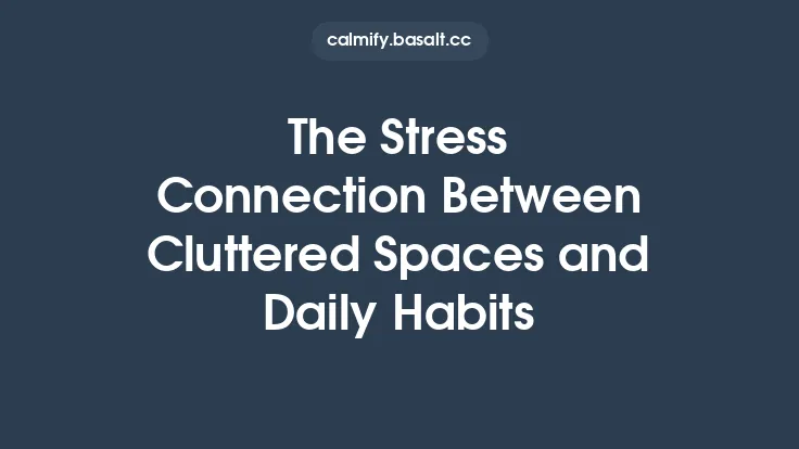 The Stress Connection Between Cluttered Spaces and Daily Habits Thumbnail